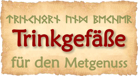 Hier findest Du Becher und Gefaesse fuer den Metgenuss.